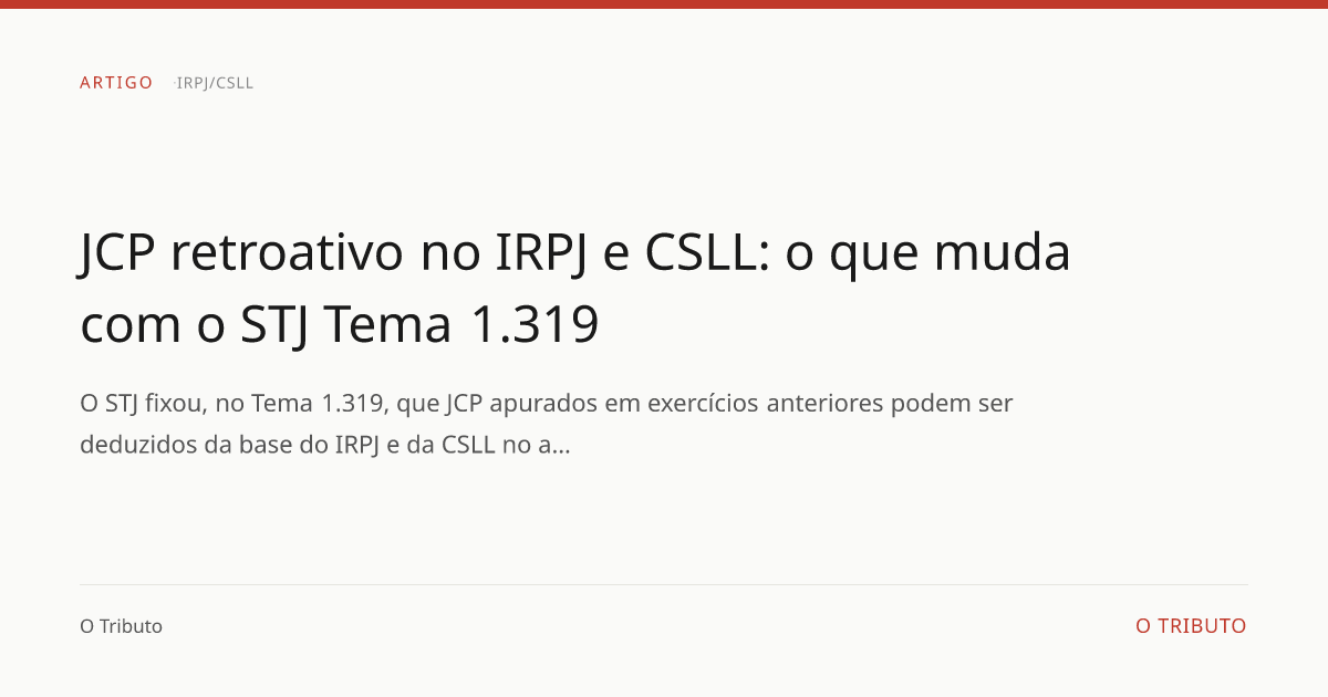 JCP retroativo no IRPJ e CSLL: o que muda com o STJ Tema 1.319 | O Tributo